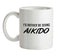 I'd Rather Be Doing Aikido Ceramic Mug