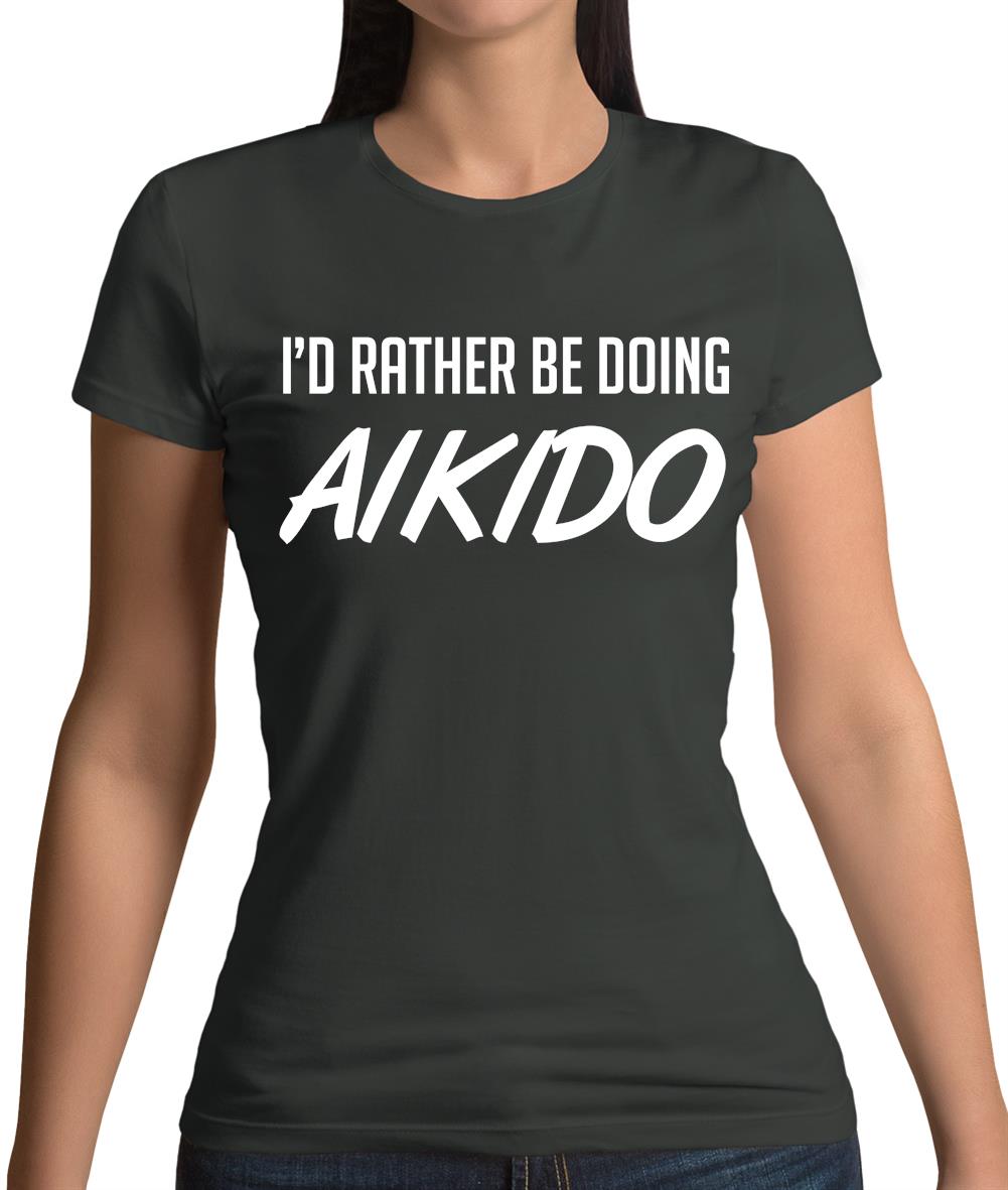 I'd Rather Be Doing Aikido Womens T-Shirt