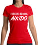 I'd Rather Be Doing Aikido Womens T-Shirt