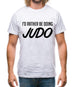 I'd Rather Be Doing Judo Mens T-Shirt