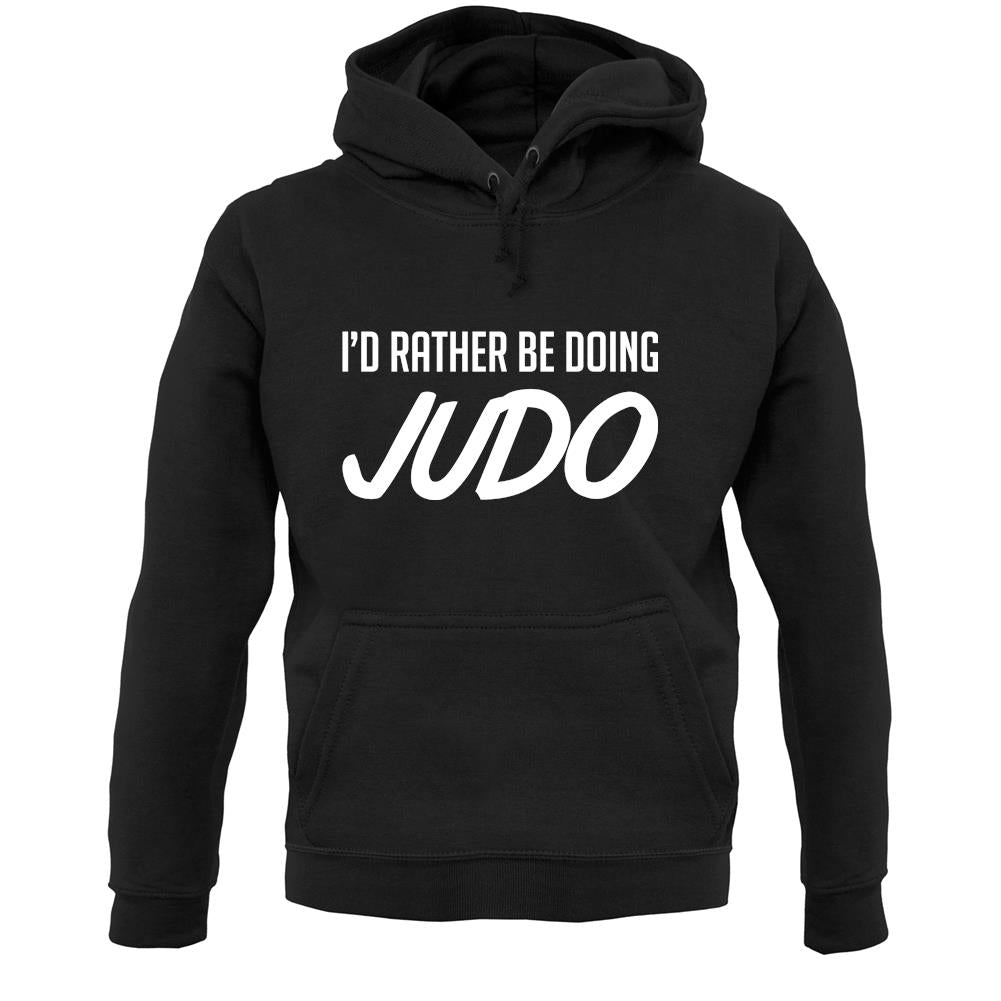 I'd Rather Be Doing Judo Unisex Hoodie