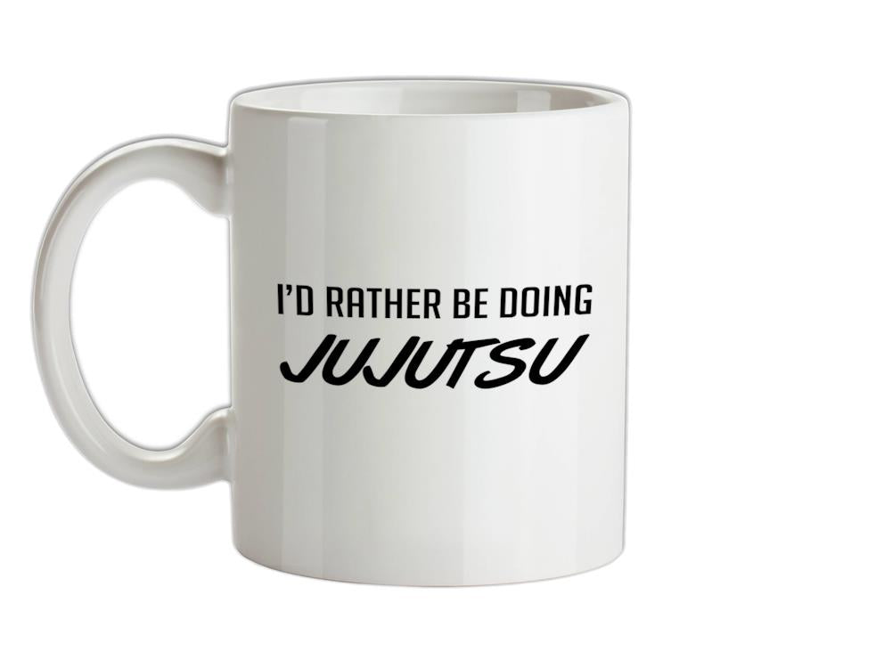 I'd Rather Be Doing JuJutsu Ceramic Mug