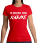 I'd Rather Be Doing Karate Womens T-Shirt