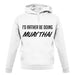 I'd Rather Be Doing Muay Thai unisex hoodie