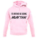 I'd Rather Be Doing Muay Thai unisex hoodie