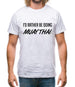 I'd Rather Be Doing Muay Thai Mens T-Shirt