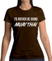 I'd Rather Be Doing Muay Thai Womens T-Shirt