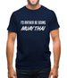 I'd Rather Be Doing Muay Thai Mens T-Shirt