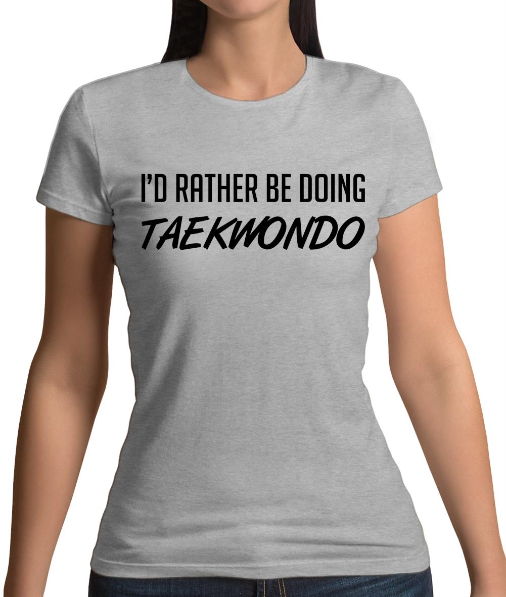 I'd Rather Be Doing Taekwondo Womens T-Shirt