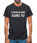 I'd Rather Be Doing Kungfu Mens T-Shirt
