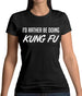 I'd Rather Be Doing Kungfu Womens T-Shirt