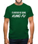 I'd Rather Be Doing Kungfu Mens T-Shirt