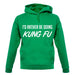 I'd Rather Be Doing Kungfu unisex hoodie