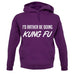 I'd Rather Be Doing Kungfu unisex hoodie