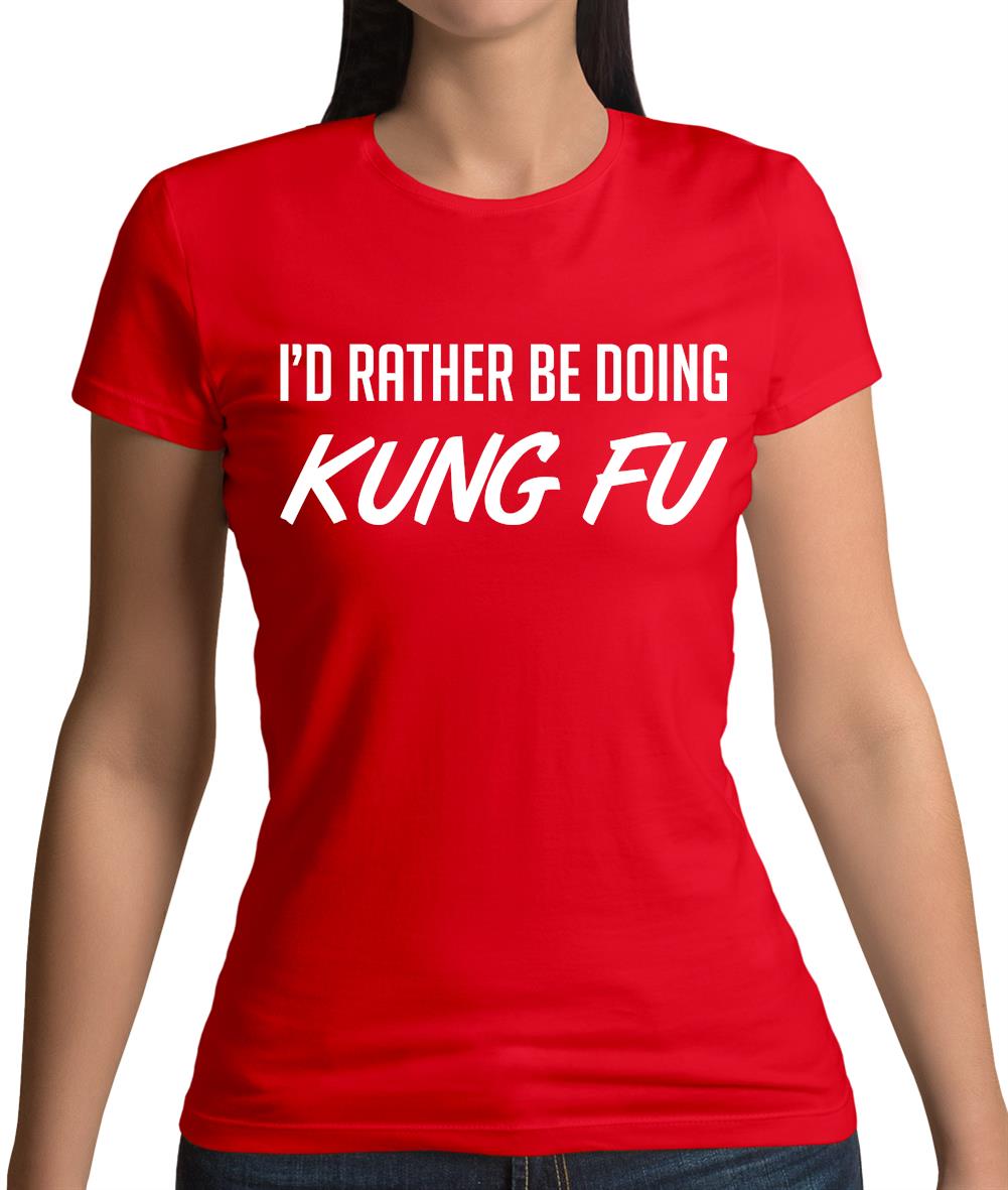 I'd Rather Be Doing Kungfu Womens T-Shirt