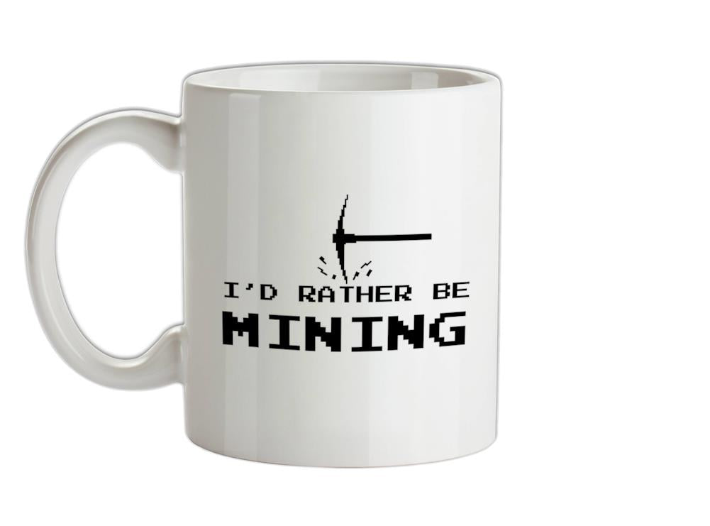 I'd Rather be Mining Ceramic Mug