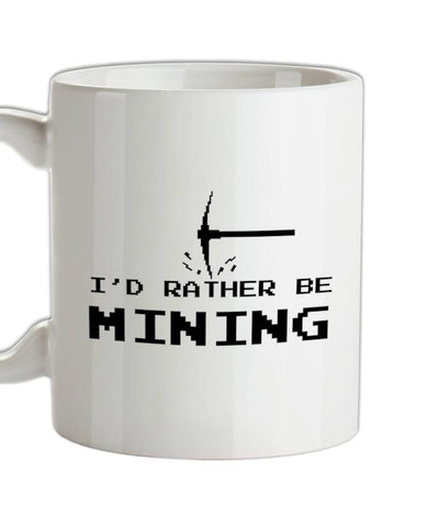 I'd Rather be Mining Ceramic Mug