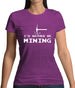 I'd Rather Be Mining Womens T-Shirt