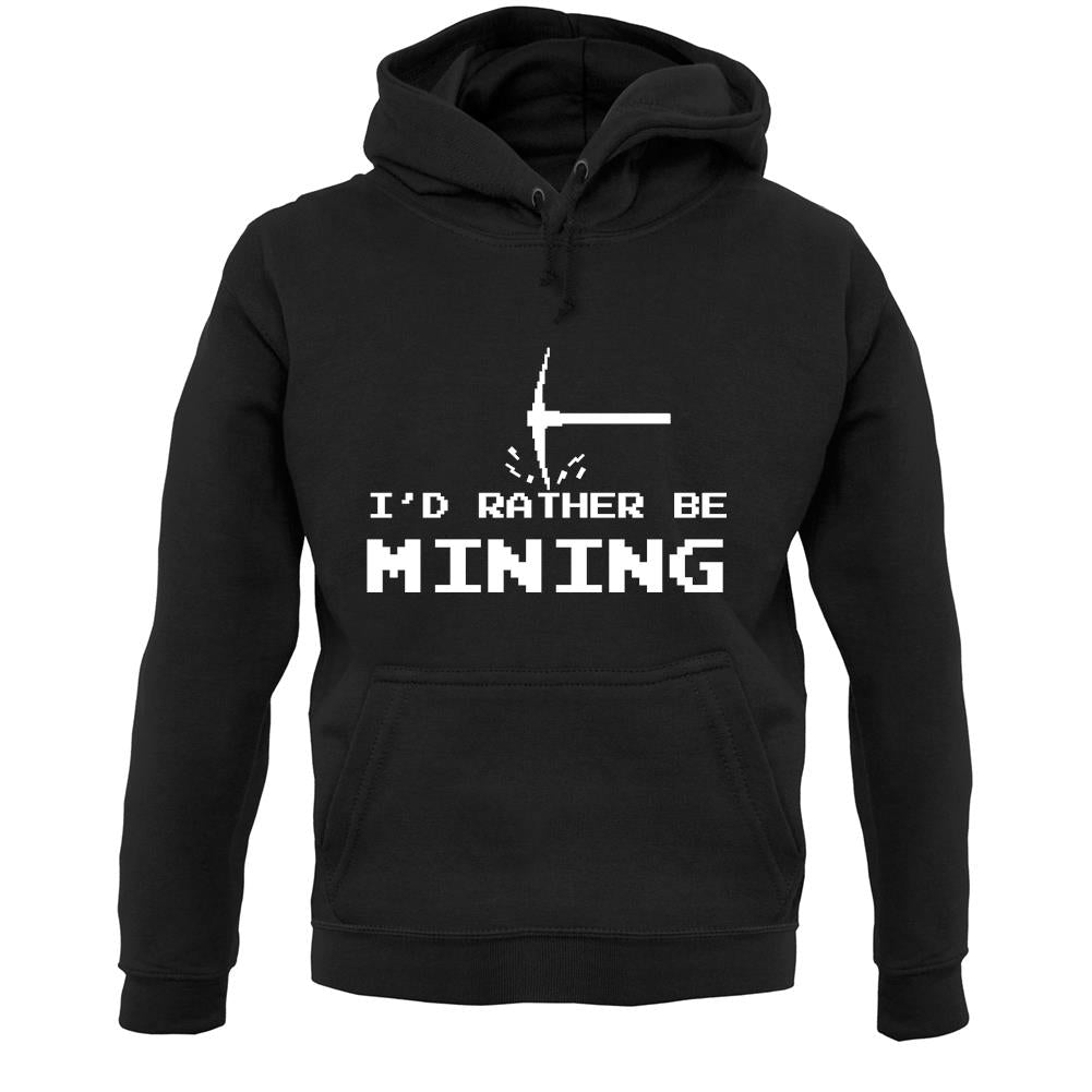 I'd Rather Be Mining Unisex Hoodie