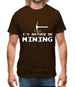 I'd Rather Be Mining Mens T-Shirt