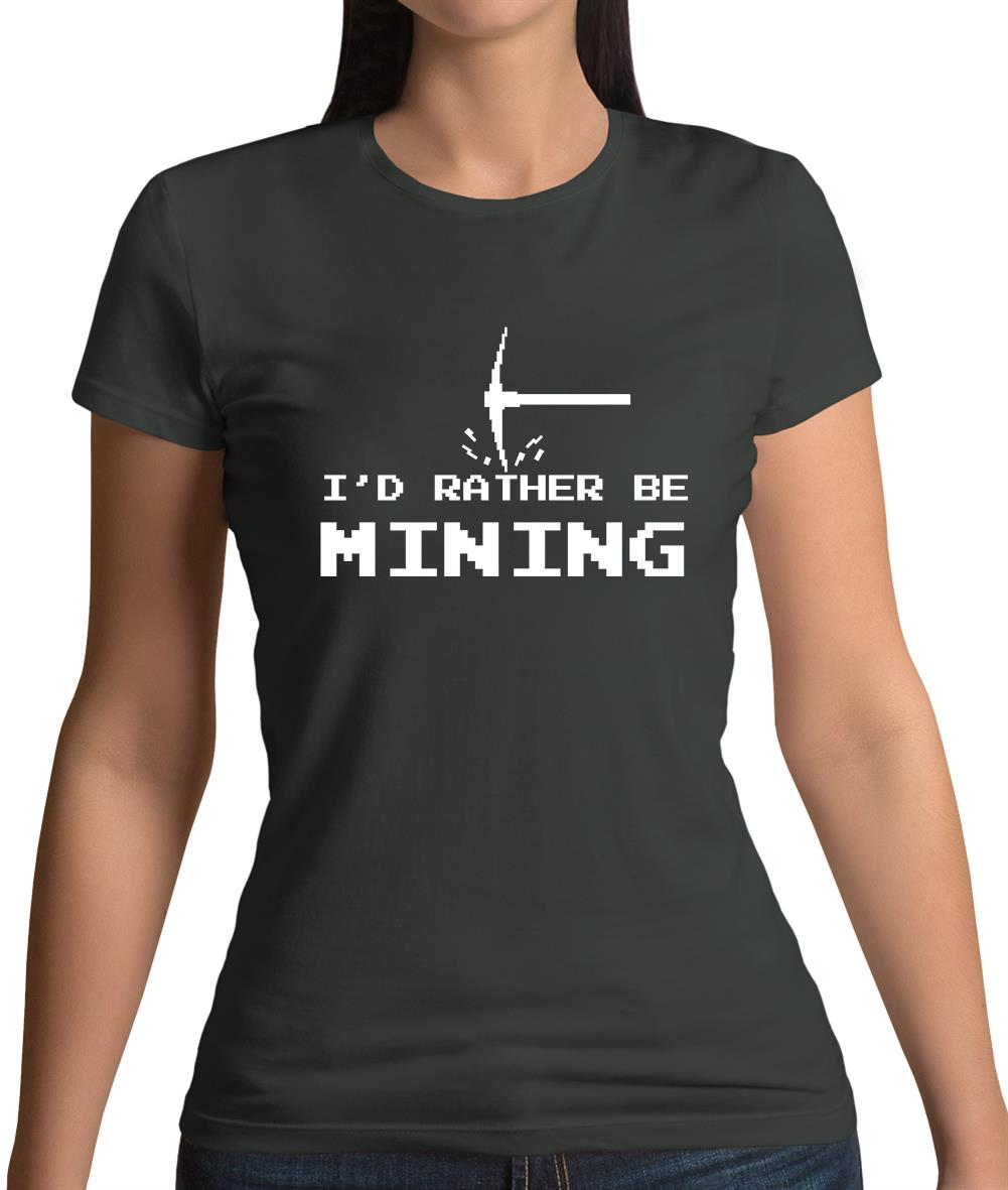 I'd Rather Be Mining Womens T-Shirt