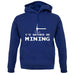 I'd Rather Be Mining unisex hoodie