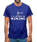 I'd Rather Be Mining Mens T-Shirt