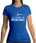 I'd Rather Be Mining Womens T-Shirt