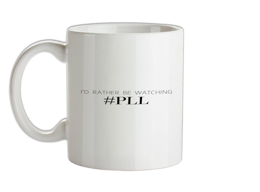 I'd Rather be Watching PLL Ceramic Mug