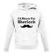 I'd Shave For Sherlock unisex hoodie