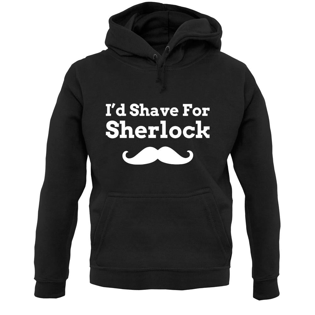 I'd Shave For Sherlock Unisex Hoodie