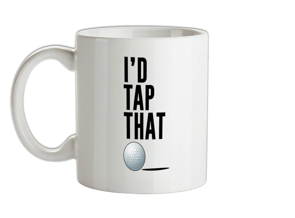 I'd Tap That Ceramic Mug