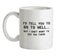 I'd Tell You To Go To Hell Ceramic Mug