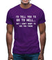 I'd Tell You To Go To Hell Mens T-Shirt