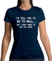 I'd Tell You To Go To Hell Womens T-Shirt