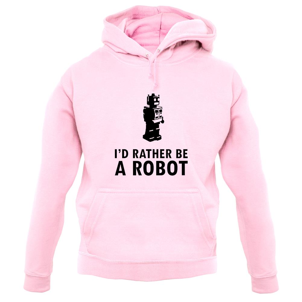 I'd Rather Be A Robot unisex hoodie