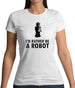 I'd Rather Be A Robot Womens T-Shirt