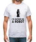 I'd Rather Be A Robot Mens T-Shirt