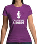 I'd Rather Be A Robot Womens T-Shirt