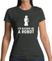 I'd Rather Be A Robot Womens T-Shirt