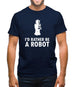 I'd Rather Be A Robot Mens T-Shirt