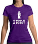 I'd Rather Be A Robot Womens T-Shirt