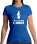 I'd Rather Be A Robot Womens T-Shirt