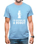 I'd Rather Be A Robot Mens T-Shirt