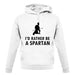 I'd Rather Be A Spartan unisex hoodie