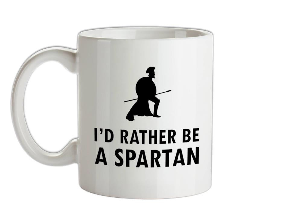 I'd Rather Be A Spartan Ceramic Mug