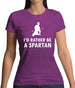 I'd Rather Be A Spartan Womens T-Shirt