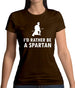 I'd Rather Be A Spartan Womens T-Shirt