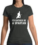 I'd Rather Be A Spartan Womens T-Shirt