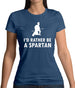 I'd Rather Be A Spartan Womens T-Shirt